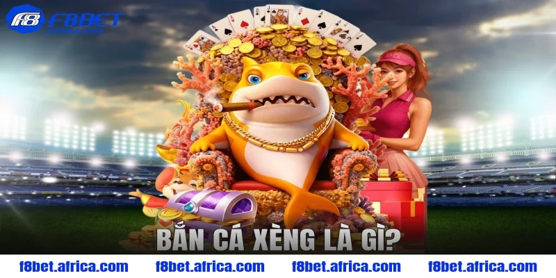 Bắn cá xèng là gì?